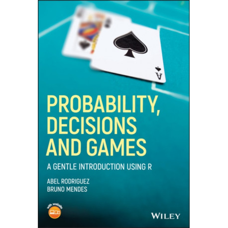 Probability, Decisions and Games: A Gentle Introduction using R