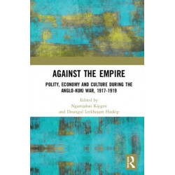 Against the Empire: Polity, Economy and Culture during the Anglo-Kuki War, 1917-1919