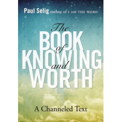 Book of Knowing and Worth: A Channeled Text