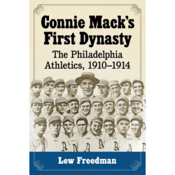 Connie Mack's First Dynasty: The Philadelphia Athletics, 1910-1914