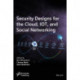 Security Designs for the Cloud, IoT, and Social Networking