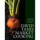 David Tanis Market Cooking: Recipes and Revelations, Ingredient by Ingredient