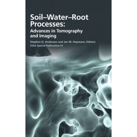 Soil- Water- Root Processes: Advances in Tomography and Imaging