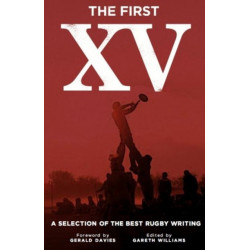 The First XV: A Selection of the Best Rugby Writing