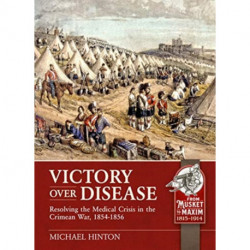 Victory over Disease: Resolving the Medical Crisis in the Crimean War, 1854-1856