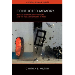Conflicted Memory: Military Cultural Interventions and the Human Rights Era in Peru