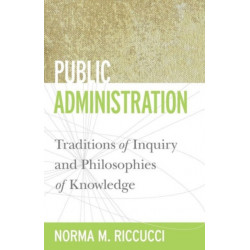 Public Administration: Traditions of Inquiry and Philosophies of Knowledge