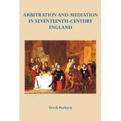Arbitration and Mediation in Seventeenth-Century England
