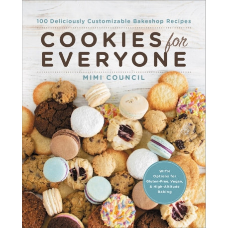 Cookies for Everyone: 99 Deliciously Customizable Bakeshop Recipes