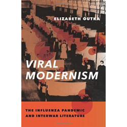 Viral Modernism: The Influenza Pandemic and Interwar Literature