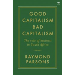 Good capitalism, bad capitalism: The role of business in South Africa