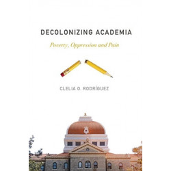 Decolonizing Academia: Poverty, Oppression and Pain