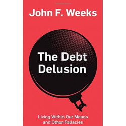 The Debt Delusion: Living Within Our Means and Other Fallacies
