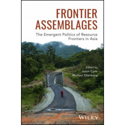 Frontier Assemblages: The Emergent Politics of Resource Frontiers in Asia