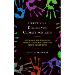 Creating a Democratic Climate for Kids: A New Guide for Educators, Parents, and Other Significant Adults in Kids' Lives