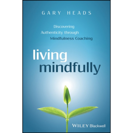 Living Mindfully: Discovering Authenticity through Mindfulness Coaching