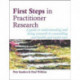 First Steps in Practitioner Research: A Guide to Understanding and Doing Research in Counselling and Health and Social Care