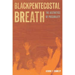 Blackpentecostal Breath: The Aesthetics of Possibility