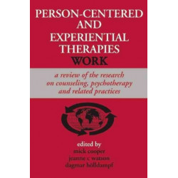 Person-centered and Experiential Therapies Work: A Review of the Research on Counseling, Psychotherapy and Related Practices