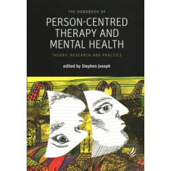The Handbook of Person-Centred Therapy and Mental Health: Theory, Research and Practice