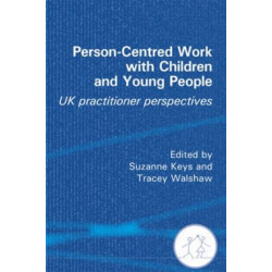 Person-Centred Work with Children and Young People: UK Practitioner Experiences