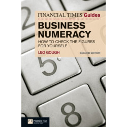 Financial Times Guide to Business Numeracy, The: How to Check the Figures for Yourself
