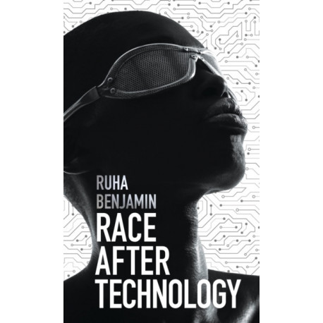 Race After Technology: Abolitionist Tools for the New Jim Code
