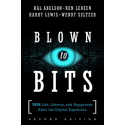 Blown to Bits: Your Life, Liberty, and Happiness After the Digital Explosion