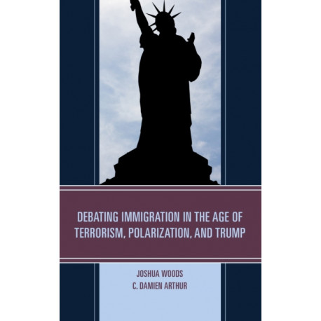 Debating Immigration in the Age of Terrorism, Polarization, and Trump