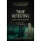 True Detective and Philosophy: A Deeper Kind of Darkness