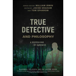 True Detective and Philosophy: A Deeper Kind of Darkness