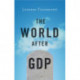 The World After GDP: Politics, Business and Society in the Post Growth Era