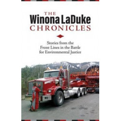 The Winona LaDuke Chronicles: Stories from the Front Lines  in the Battle for Environmental Justice