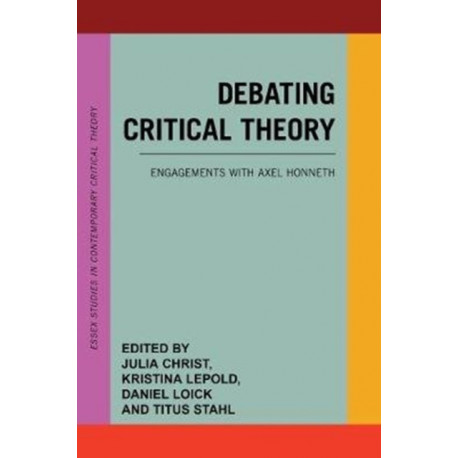 Debating Critical Theory: Engagements with Axel Honneth