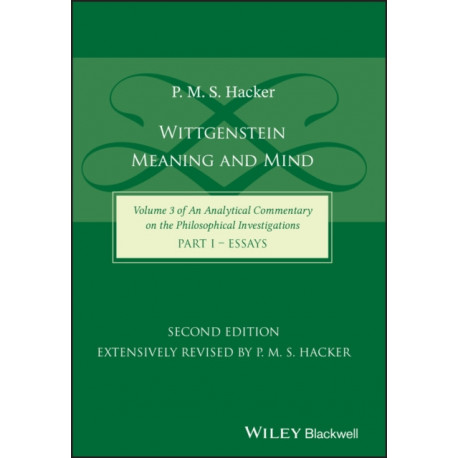 Wittgenstein: Meaning and Mind (Volume 3 of an Analytical Commentary on the Philosophical Investigations), Part 1: Essays
