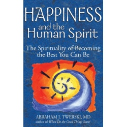 Happiness and the Human Spirit: The Spirituality of Becoming the Best You Can be