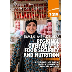 2019 Near East and North Africa: regional overview of food security and nutrition, rethinking food systems for healthy diets and improved nutrition