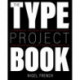 The Type Project Book, The: Typographic projects to sharpen your creative skills & diversify your portfolio