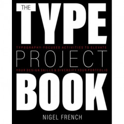 The Type Project Book, The: Typographic projects to sharpen your creative skills & diversify your portfolio