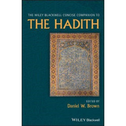 The Wiley Blackwell Concise Companion to The Hadith
