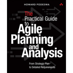 The Agile Guide to Business Analysis and Planning, The: From Strategic Plan to Continuous Value Delivery