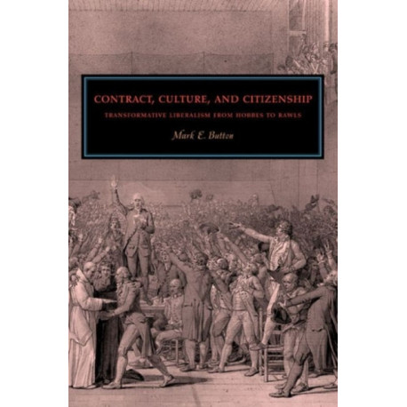Contract, Culture, and Citizenship: Transformative Liberalism from Hobbes to Rawls