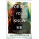 Forget You Know Me: A Novel