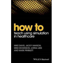 How to Teach Using Simulation in Healthcare