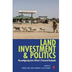 Land, Investment & Politics: Reconfiguring Eastern Africa's Pastoral Drylands