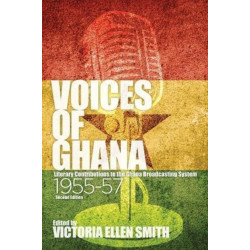 Voices of Ghana: Literary Contributions to the Ghana Broadcasting System, 1955-57 (Second Edition)
