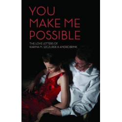 You make me possible: The love letters of Karina M. Szczurek & Andre Brink