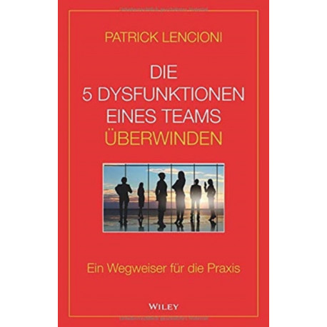 Die 5 Dysfunktionen eines Teams uberwinden: Ein Wegweiser fur die Praxis