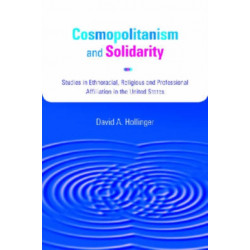 Cosmopolitanism and Solidarity: Studies in Ethnoracial, Religious and Professional Affiliation in the United States