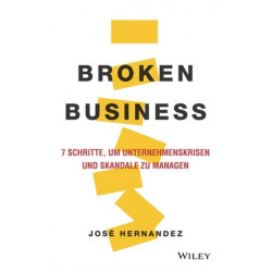 Broken Business: 7 Schritte, um Unternehmenskrisen und Skandale zu managen